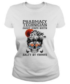 Skull sugar pharmacy technician sassy since birth salty by choice sunset  Classic Ladies