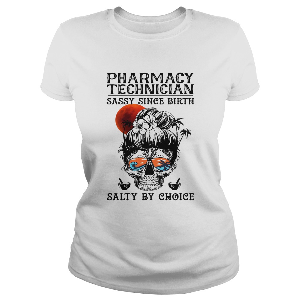 Skull sugar pharmacy technician sassy since birth salty by choice sunset Classic Ladies