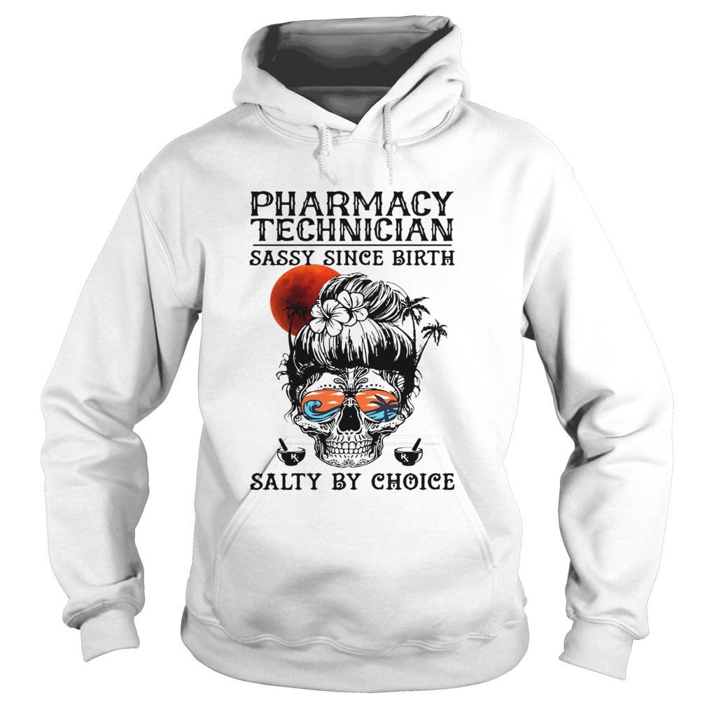 Skull sugar pharmacy technician sassy since birth salty by choice sunset Hoodie