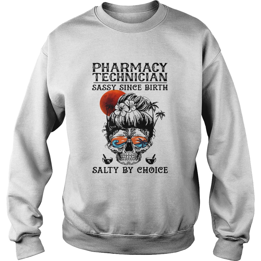 Skull sugar pharmacy technician sassy since birth salty by choice sunset Sweatshirt