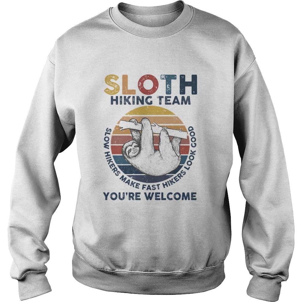 Sloth hiking team slow hikers make fast hikers look good youre welcome Sweatshirt