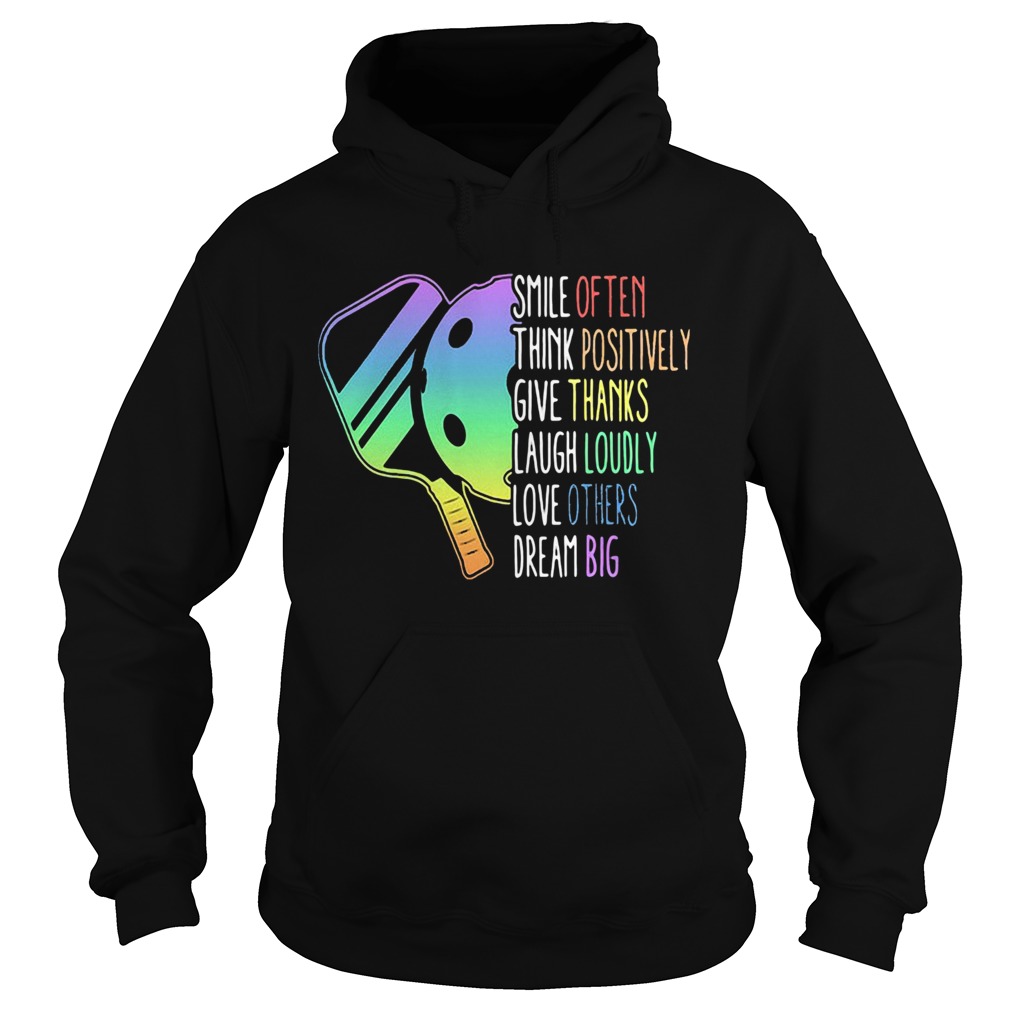 Smile Often Think Positively Give Thanks Laugh Loudly Love Others Dream Big Pickleball Hoodie