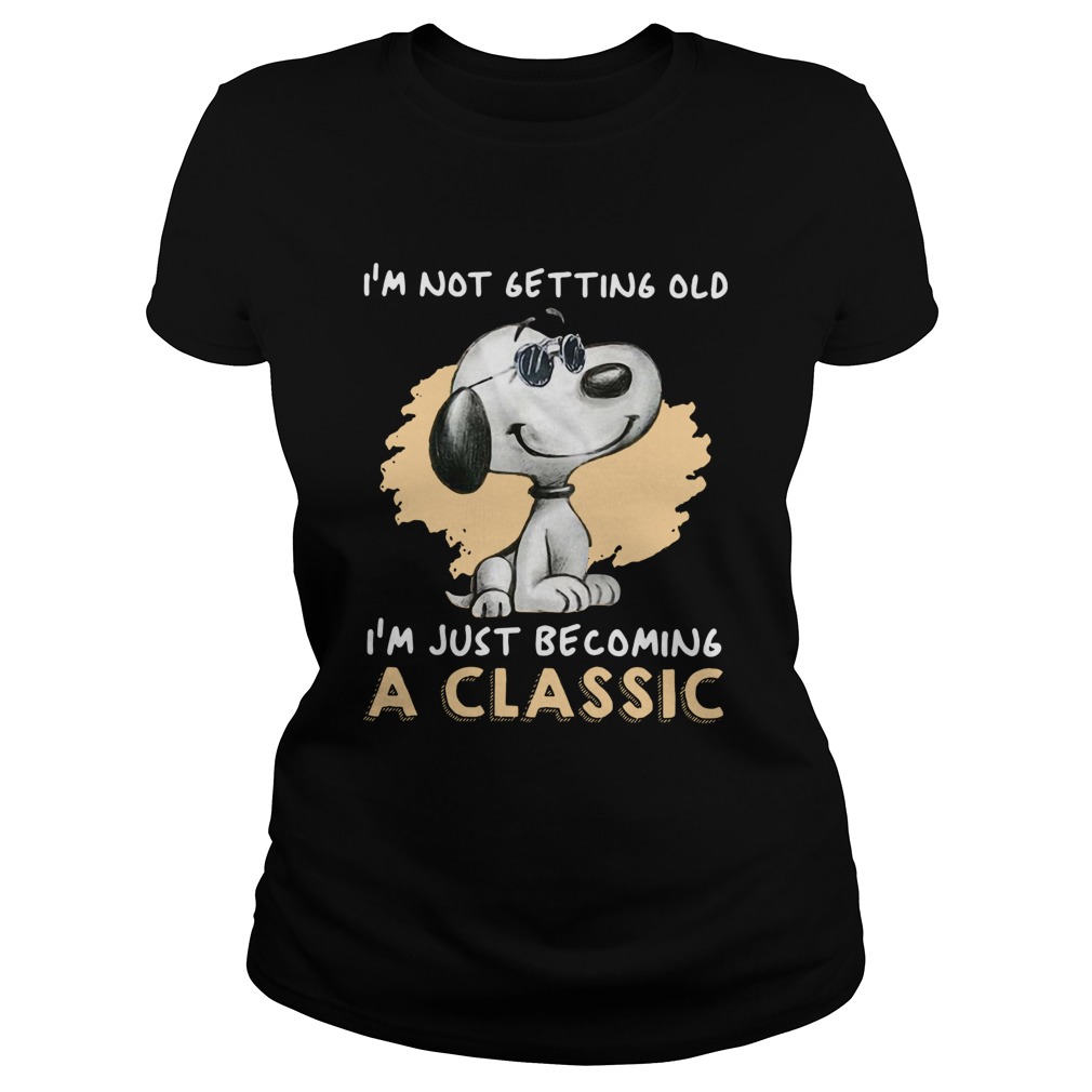 Snoopy Im Not Getting Old Im Just Becoming A Classic Ladies