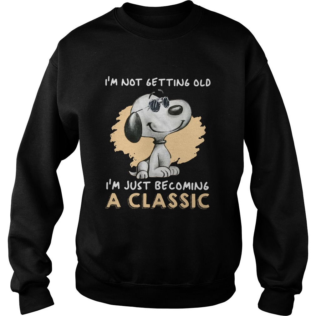 Snoopy Im Not Getting Old Im Just Becoming A Sweatshirt