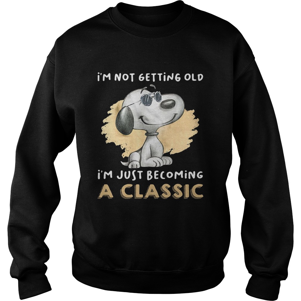 Snoopy Im Not Getting Old Im Just Becoming A Sweatshirt
