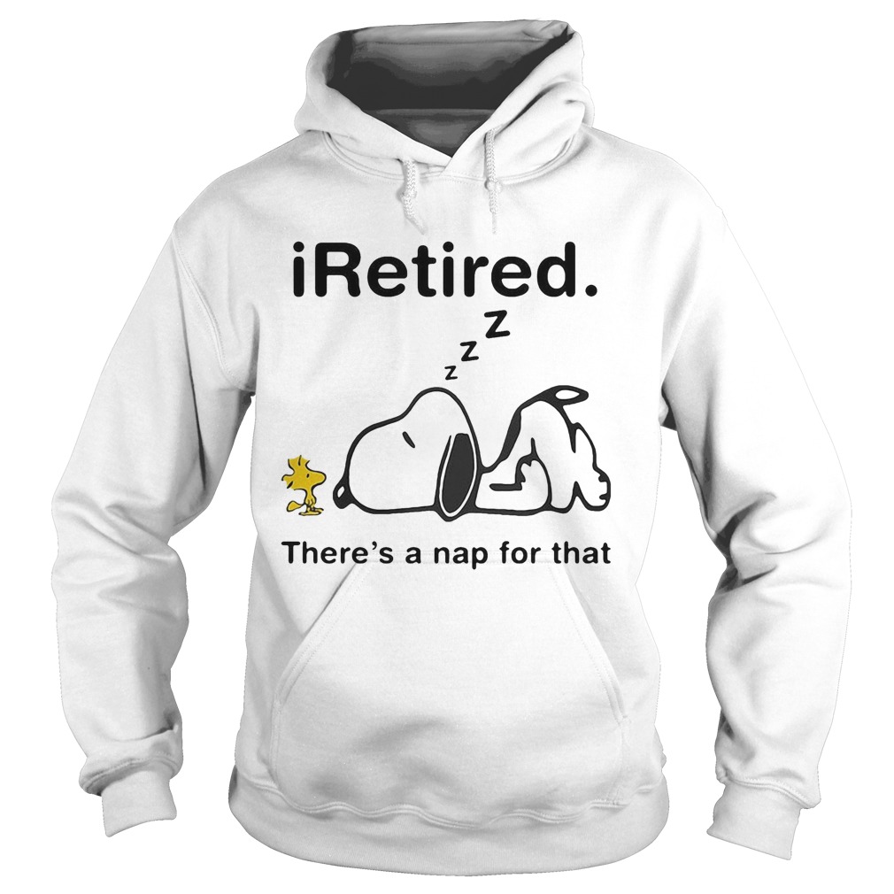 Snoopy and woodstock i retired theres a nap for that Hoodie