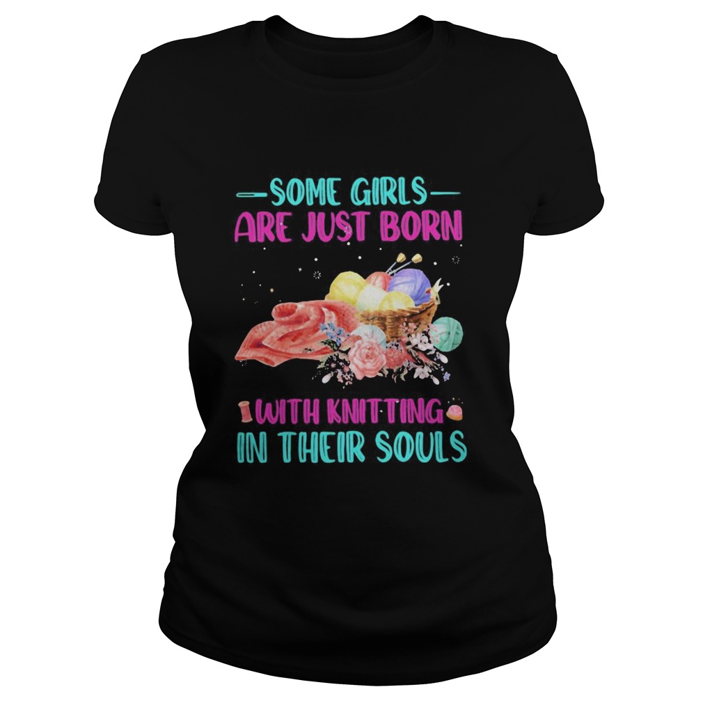 Some Girls Are Just Born With Knitting In Their Souls Classic Ladies