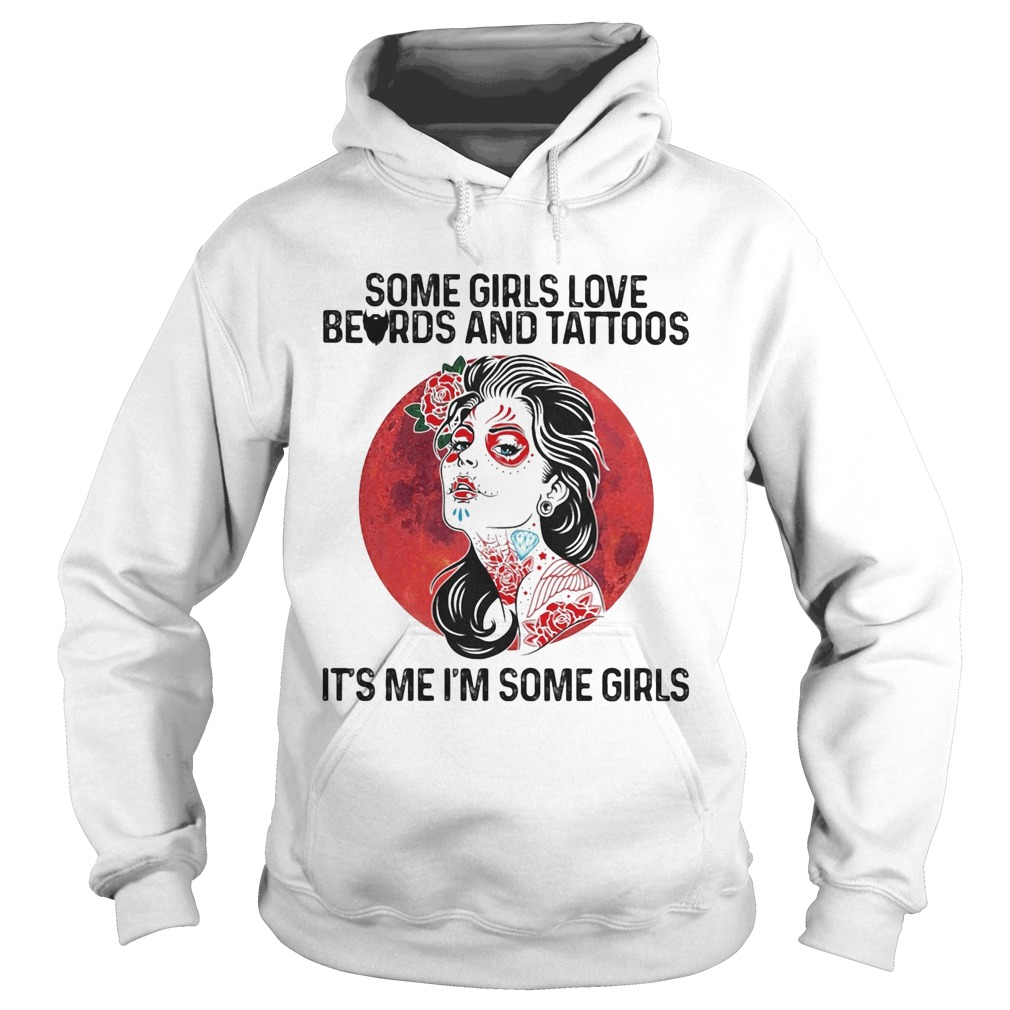 Some Girls Love Beards And Tattoos Its Me Im Some Girls Hoodie