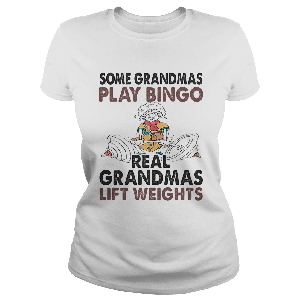 Some Grandmas Play Bingo Real Grandmas Lift Weights Weightlifting Classic Ladies