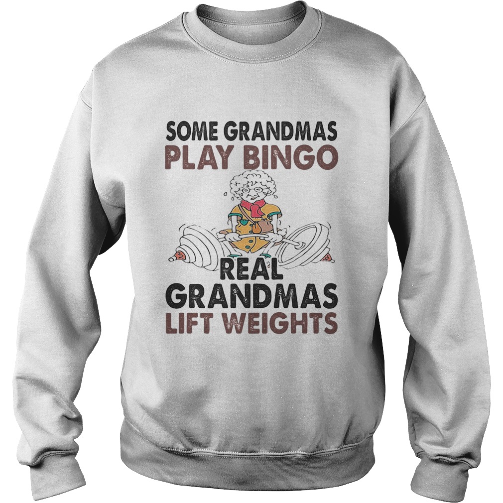 Some Grandmas Play Bingo Real Grandmas Lift Weights Weightlifting Sweatshirt