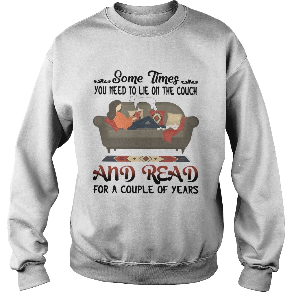 Some Times You Need To Lie On The Couch And Read For A Couple Of Years Sweatshirt