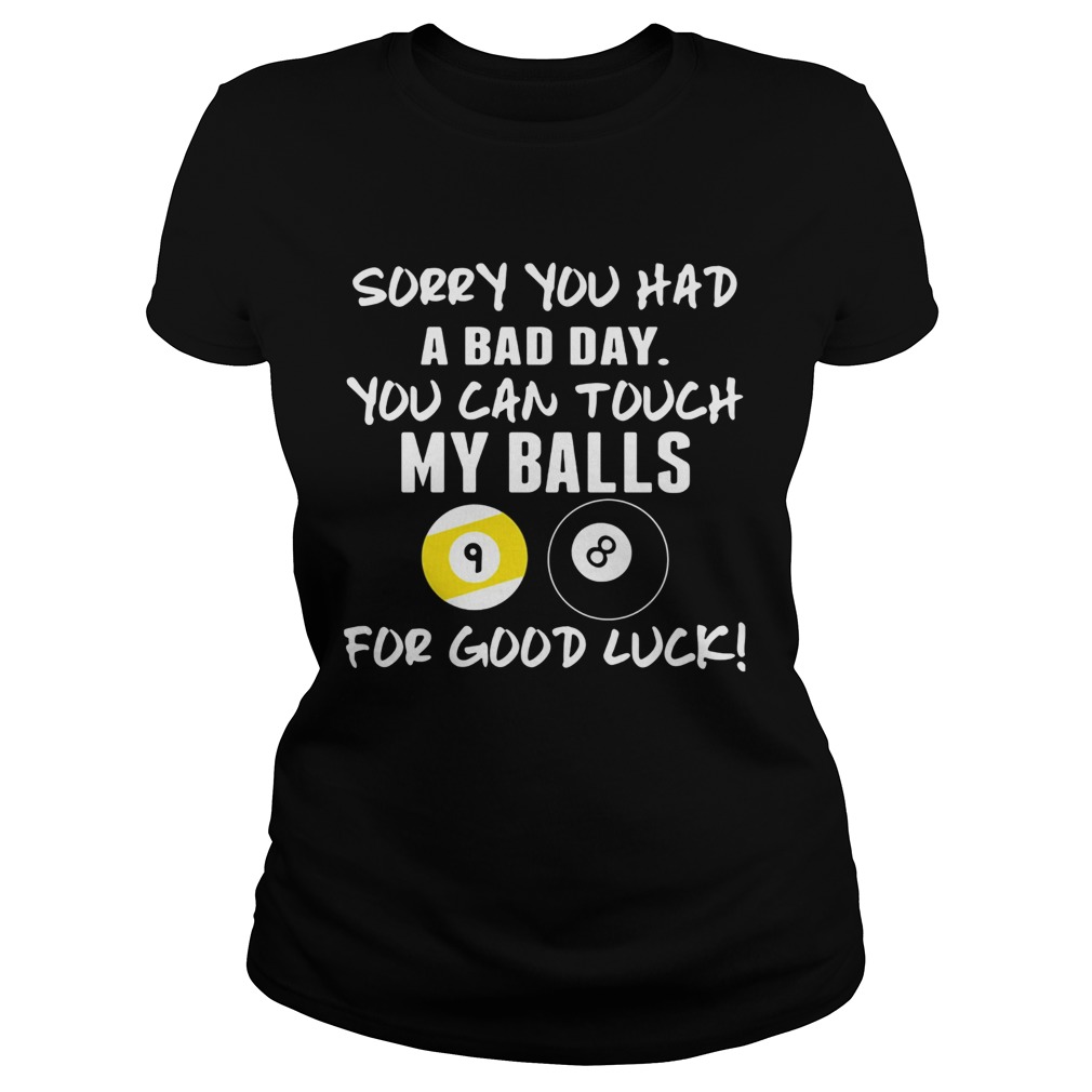 Sorry You Had A Bad Day You Can Touch My Balls For Good Luck Billiard Classic Ladies