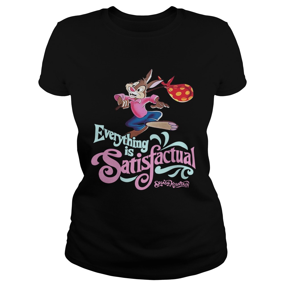 Splash mountain everything is satisfactual Classic Ladies