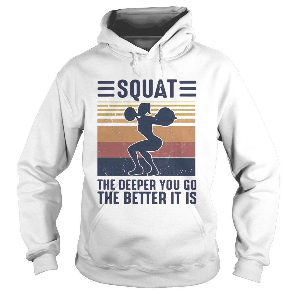 Squat The Deeper You Go The Better It Is Vintage Hoodie