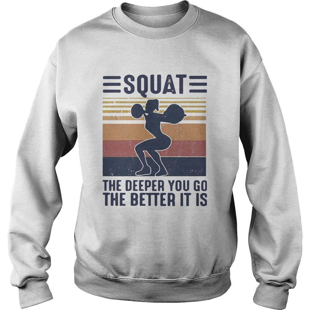 Squat The Deeper You Go The Better It Is Vintage Sweatshirt