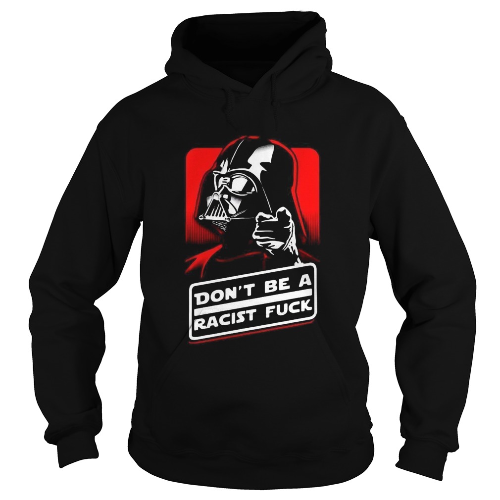 Star Wars Dont Be A Racist Fuck Hoodie