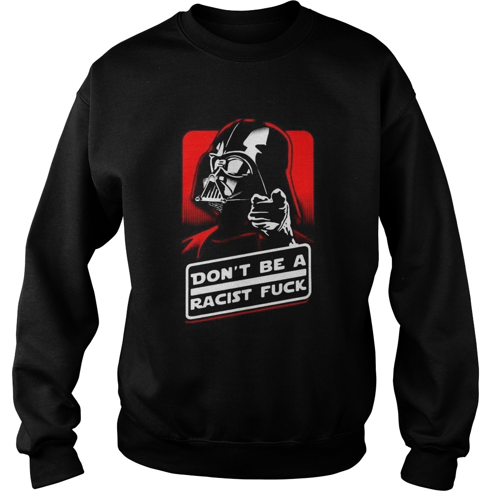 Star Wars Dont Be A Racist Fuck Sweatshirt