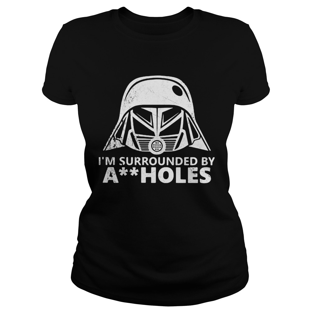 Star wars darth vader im surrounded by aiiholes Classic Ladies
