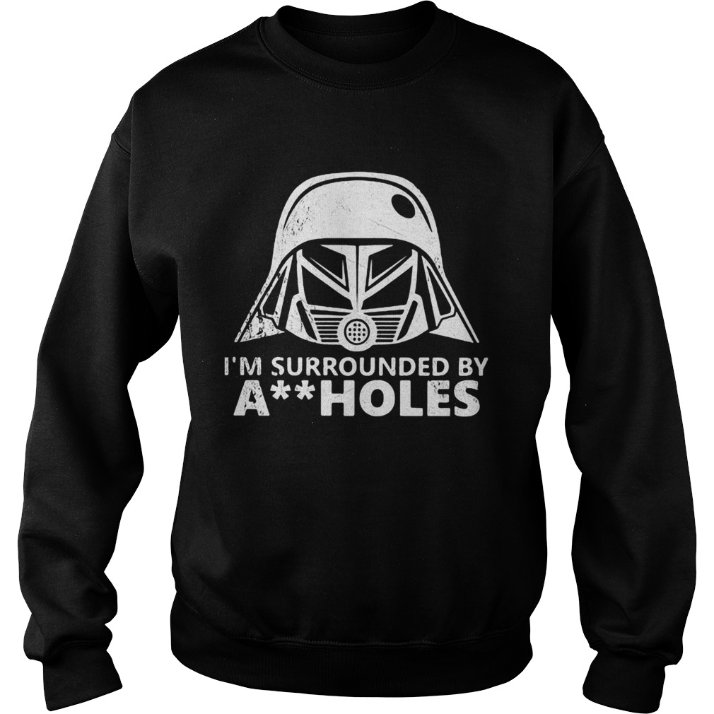 Star wars darth vader im surrounded by aiiholes Sweatshirt