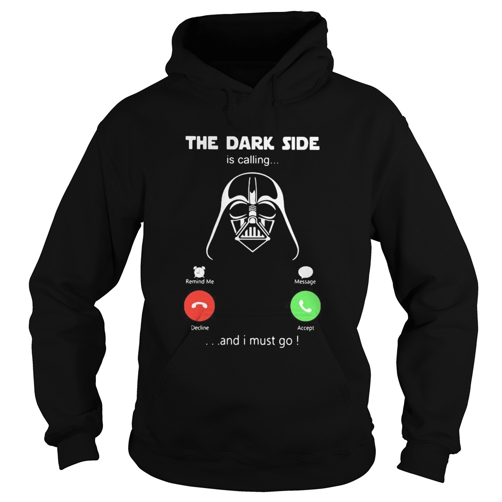 Star wars darth vader the dark side is calling and i must go Hoodie
