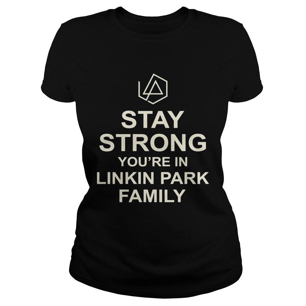 Stay strong youre in linkin park family Classic Ladies
