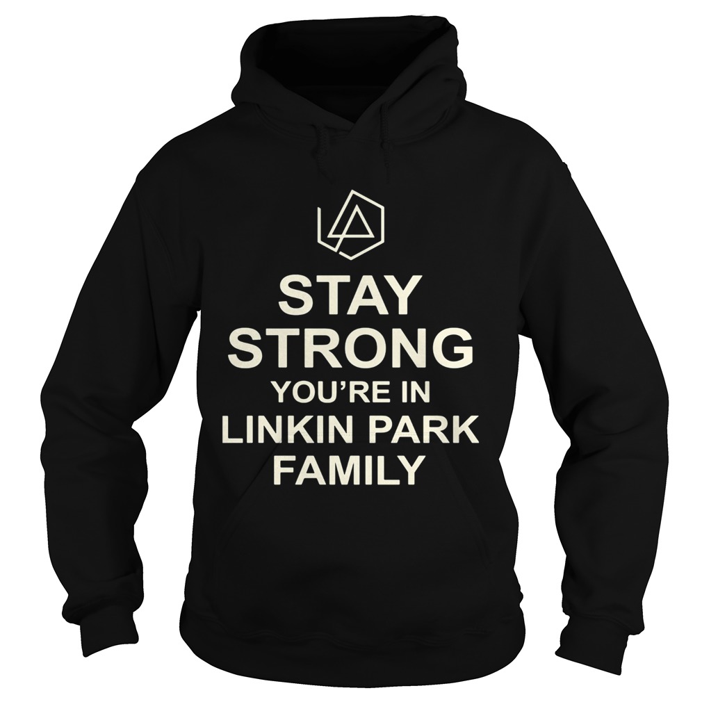 Stay strong youre in linkin park family Hoodie