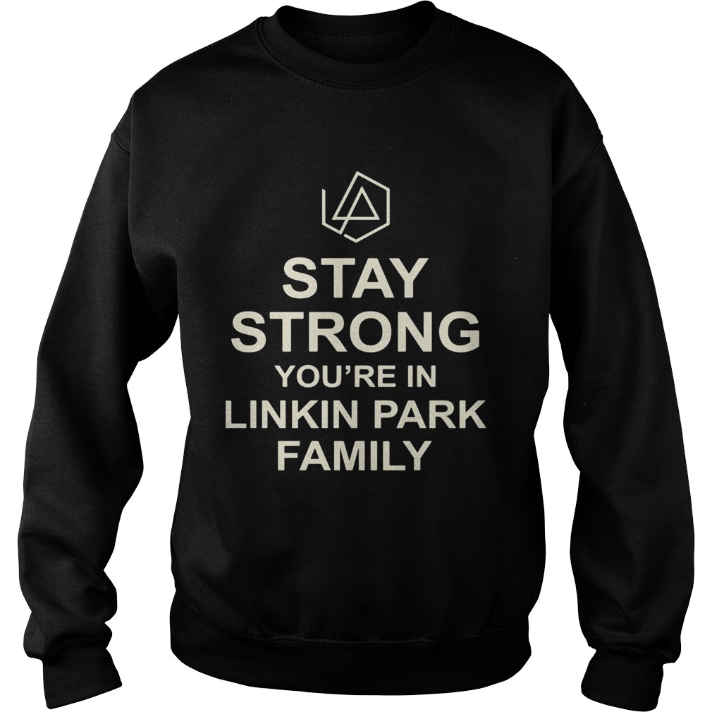 Stay strong youre in linkin park family Sweatshirt