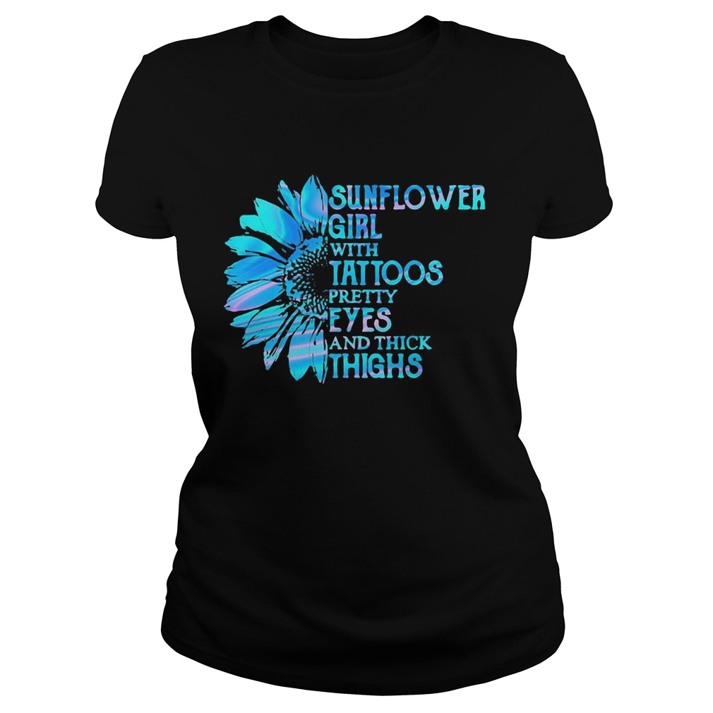Sunflower girl tattoos pretty eyes and thick thighs Classic Ladies