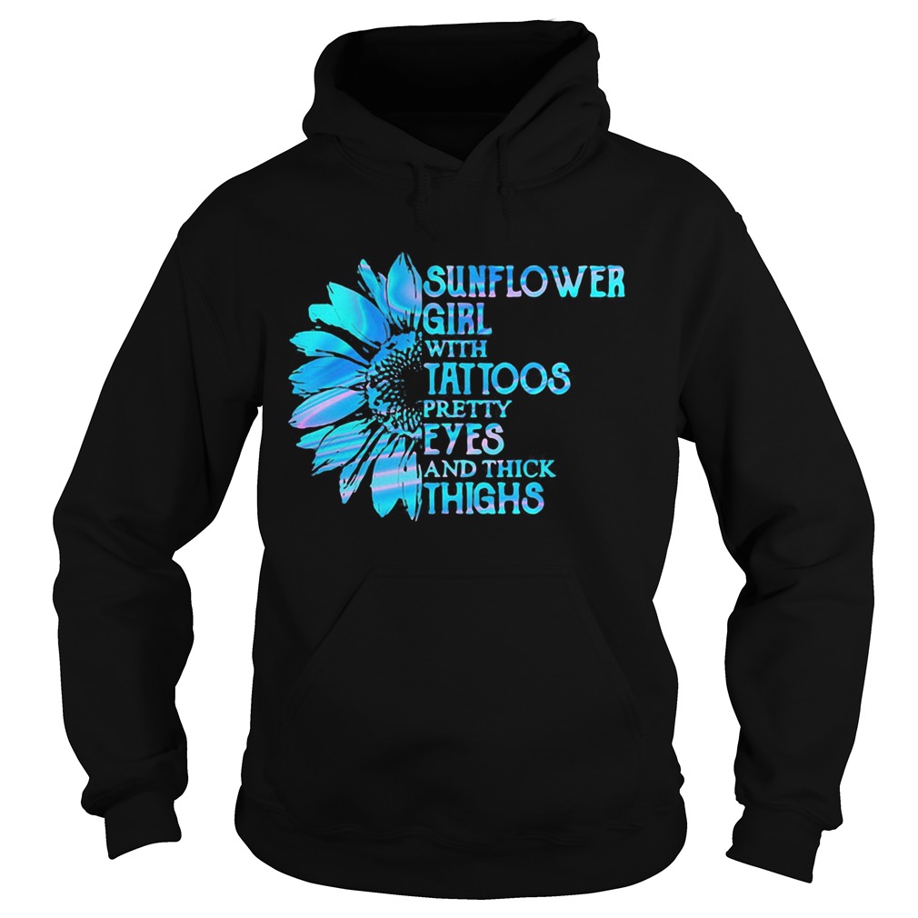 Sunflower girl tattoos pretty eyes and thick thighs Hoodie