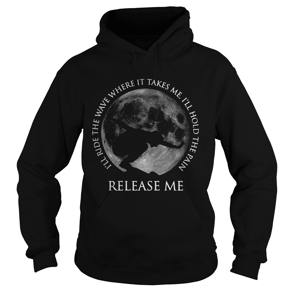 Surfing Ill Ride The Wave Where It Takes Me Ill Hold The Pain Release Me Hoodie