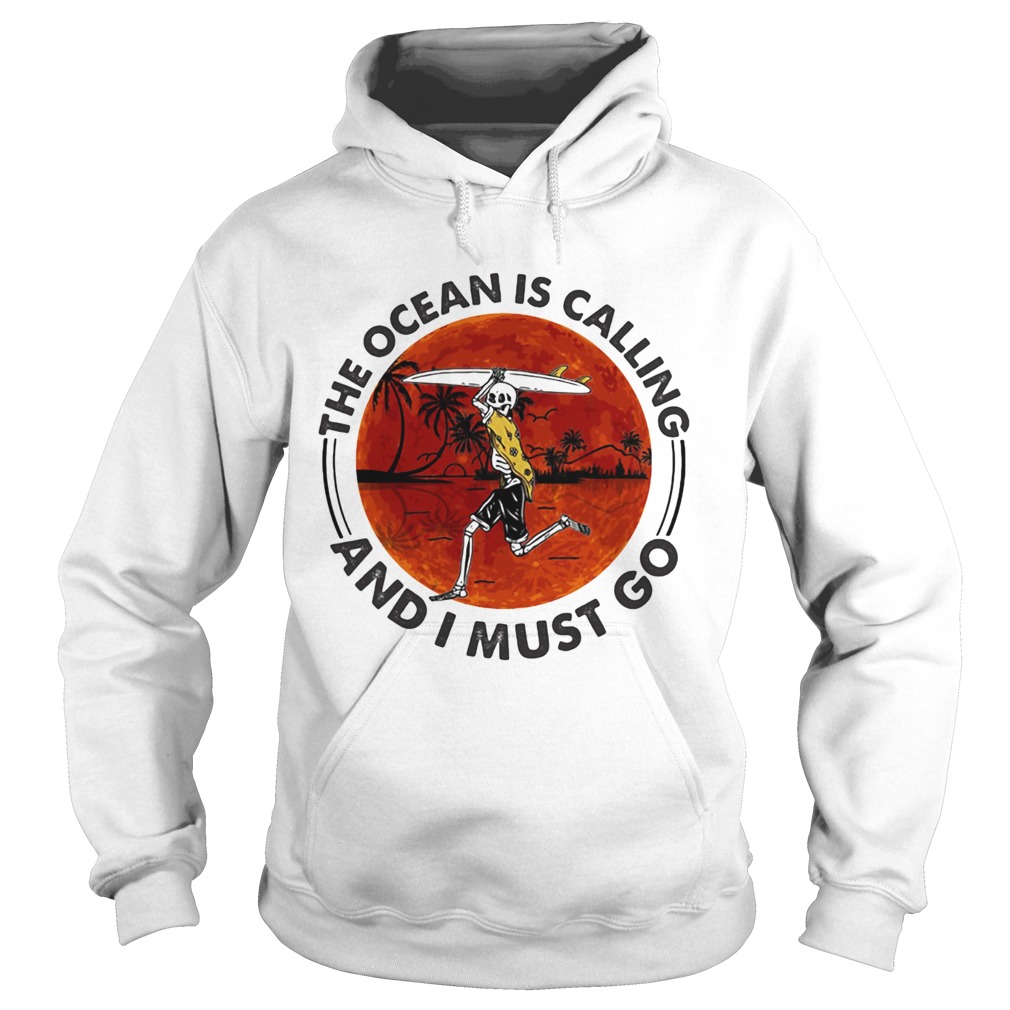 Surfing The ocean is calling and I must Sunset go Hoodie
