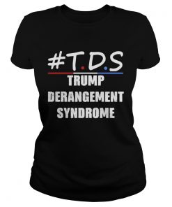 TDS Trump Derangement Syndrome  Classic Ladies
