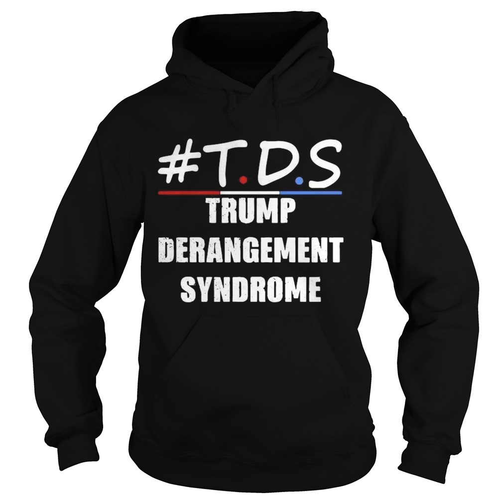 TDS Trump Derangement Syndrome Hoodie