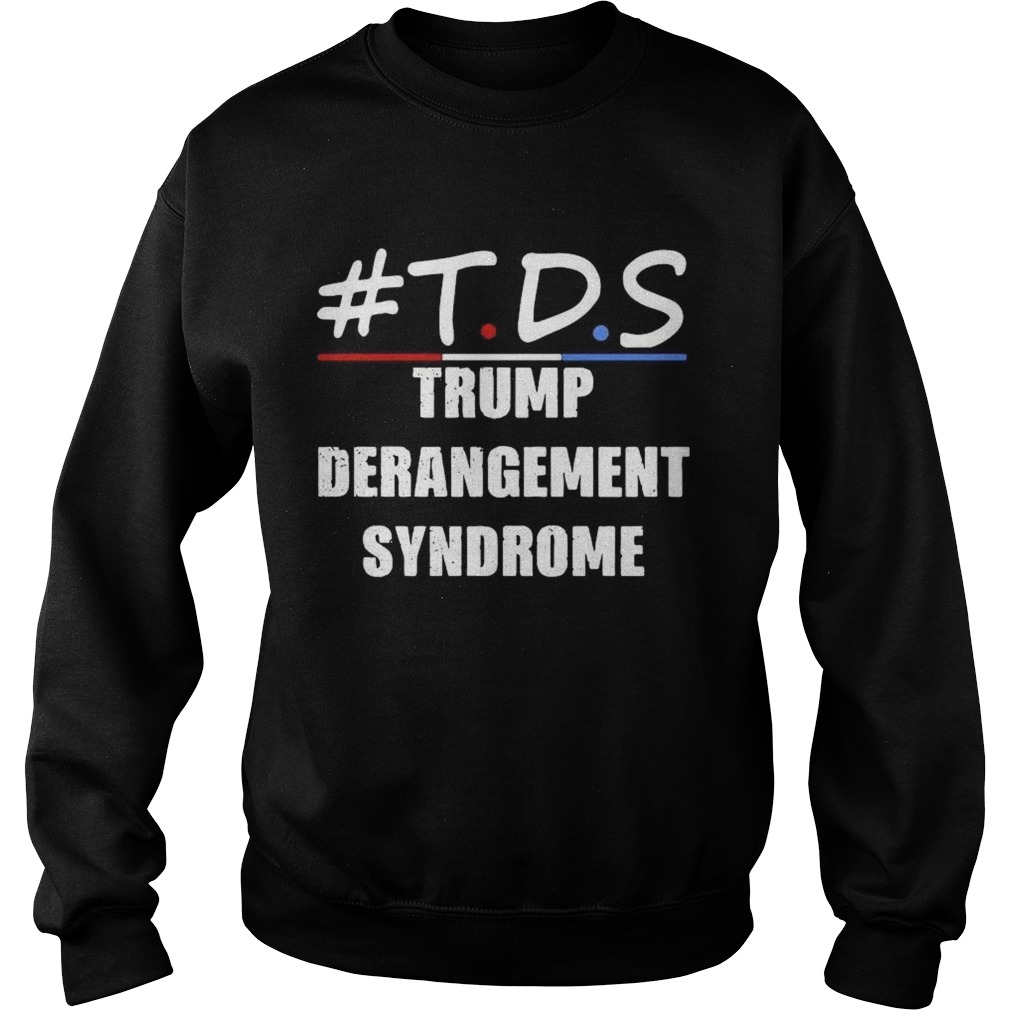 TDS Trump Derangement Syndrome Sweatshirt