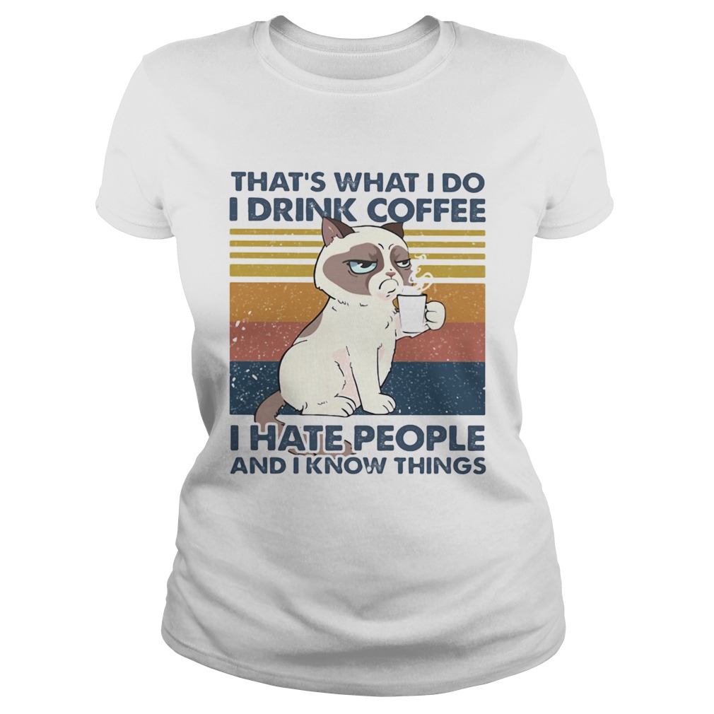 THATS WHAT I DO I DRINK COFFEE I HATE PEOPLE AND I KNOW THINGS CAT VINTAGE RETRO Classic Ladies