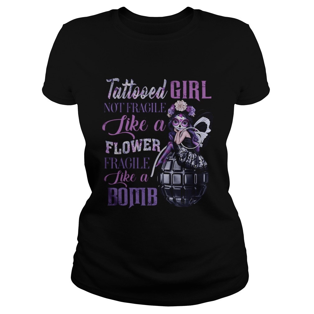 Tattooed girl not fragile like a flower fragile like a bomb Classic Ladies