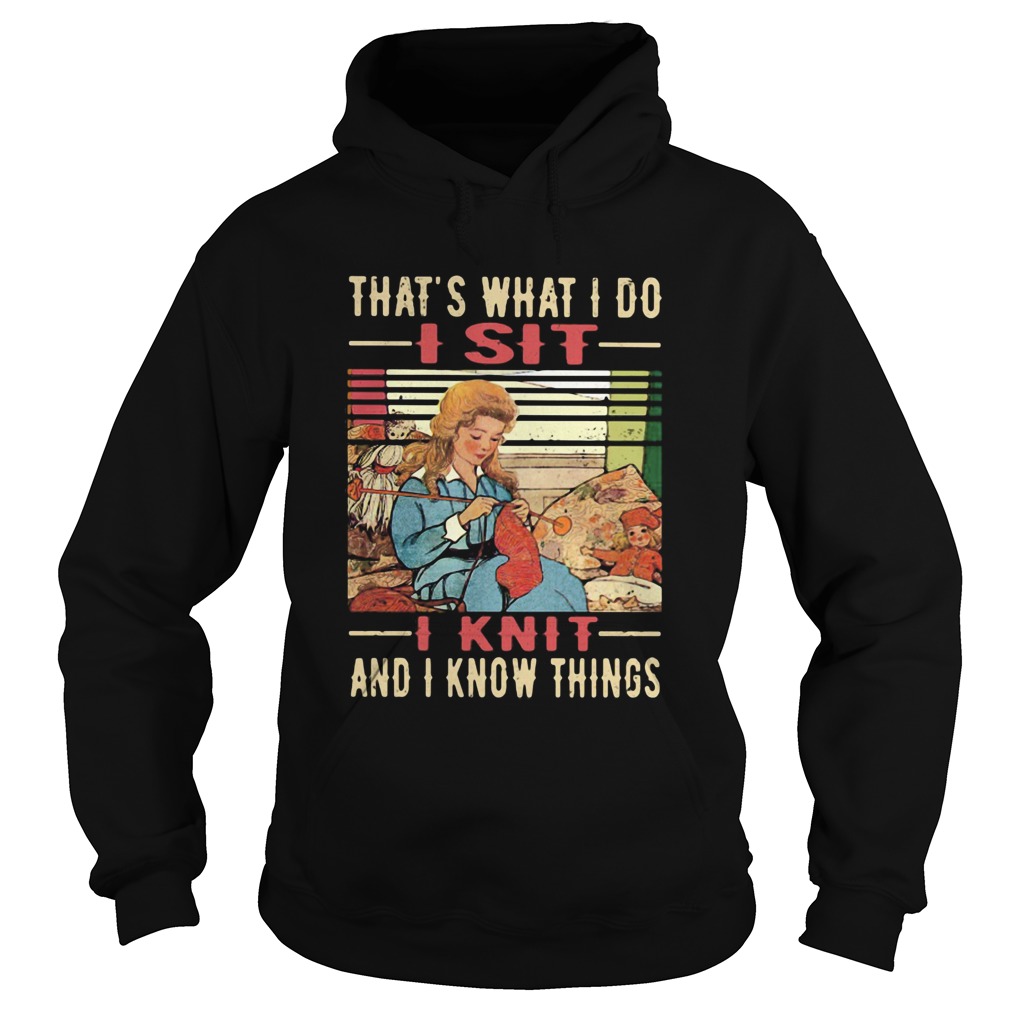 Thats What I Do I Sit I Knit And I Know Things Vintage Retro Hoodie