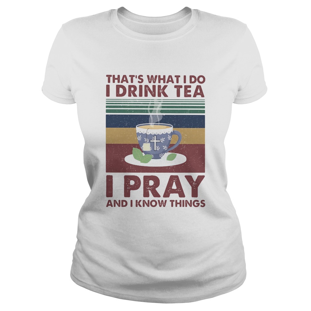 Thats what I do I drink tea I pray and I know things vintage retro Classic Ladies