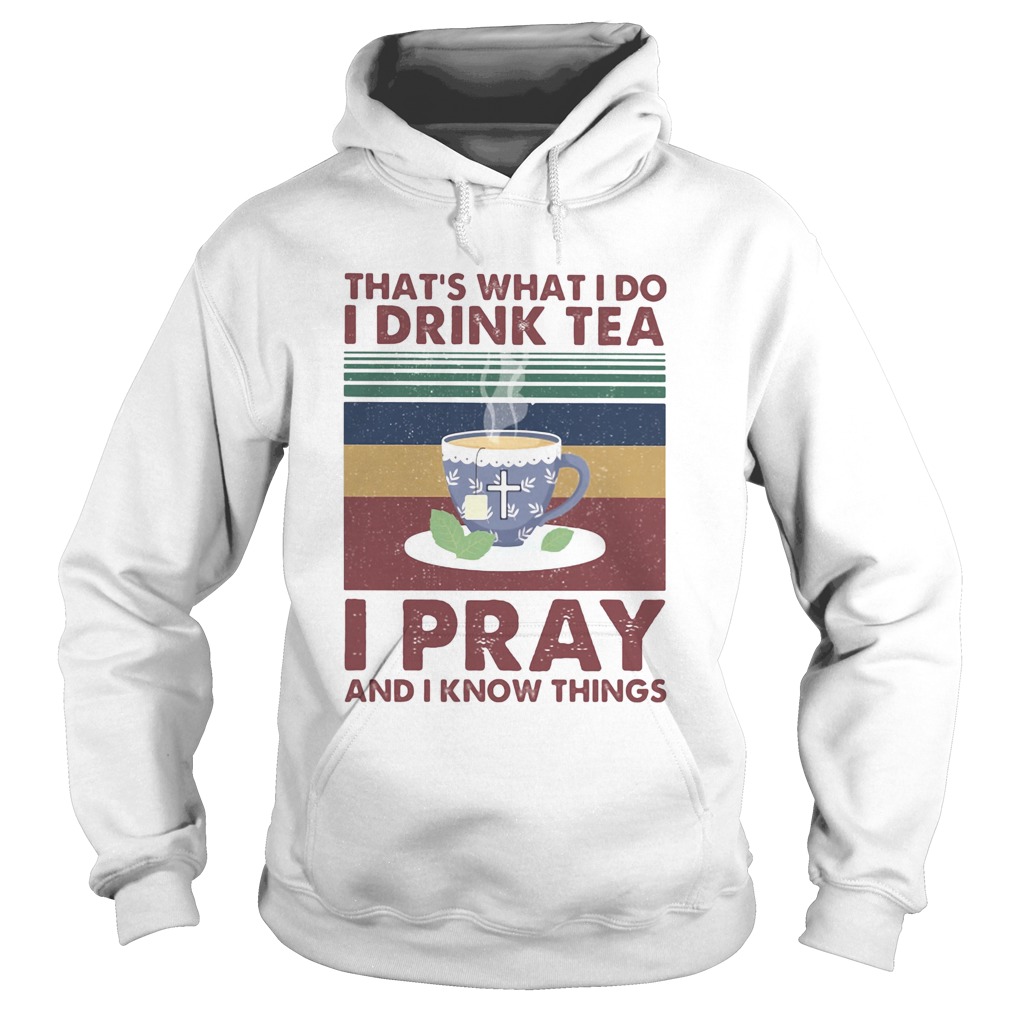 Thats what I do I drink tea I pray and I know things vintage retro Hoodie
