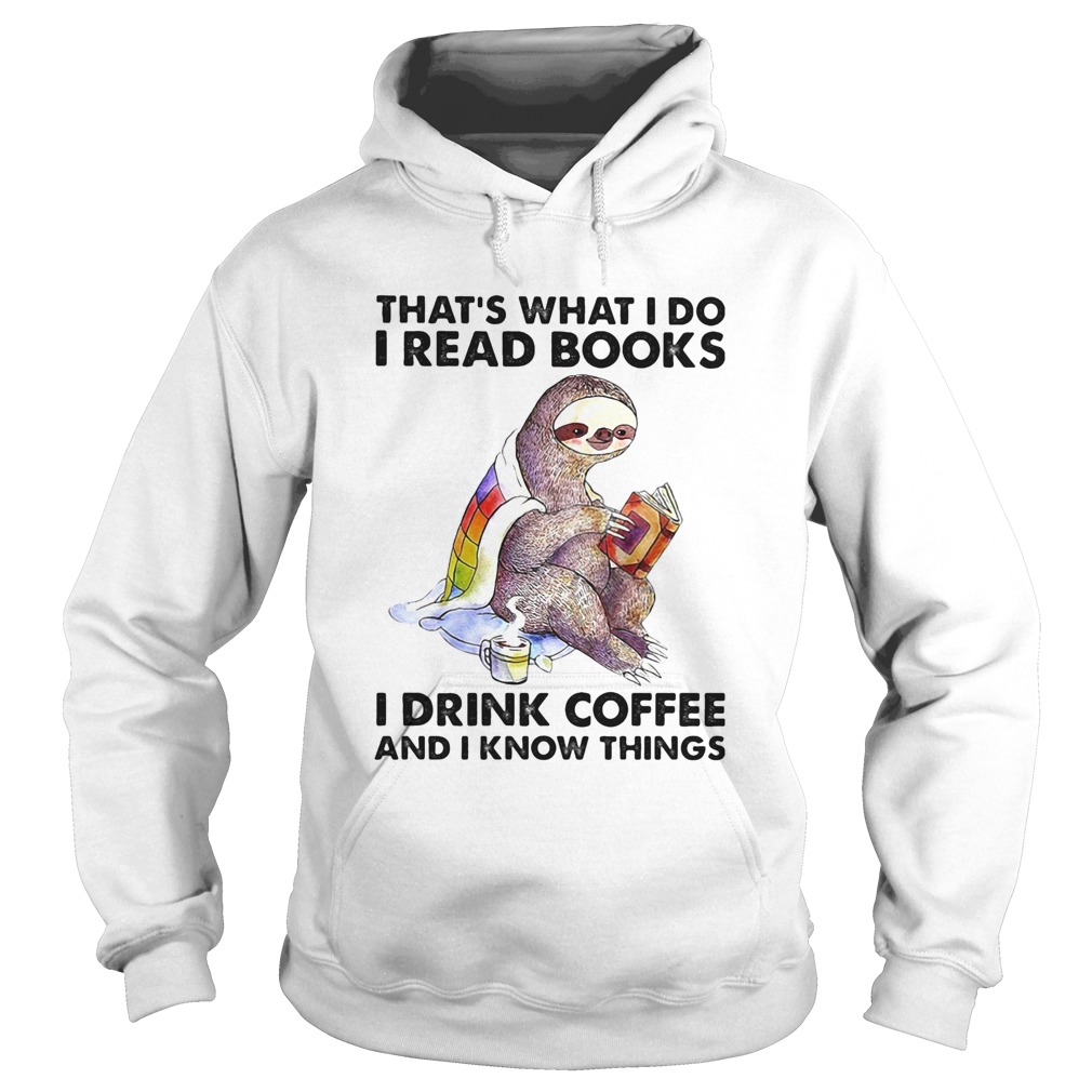 Thats what I do I read books I drink coffee And I know things sloth Hoodie