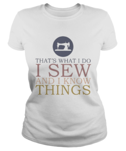 Thats what I do I sew and I know things Sewing  Classic Ladies