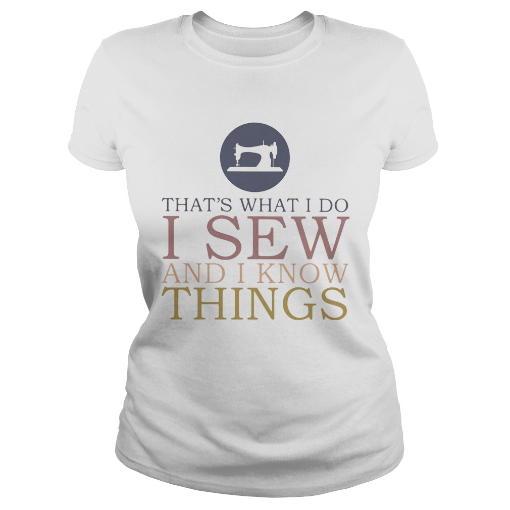Thats what I do I sew and I know things Sewing Classic Ladies