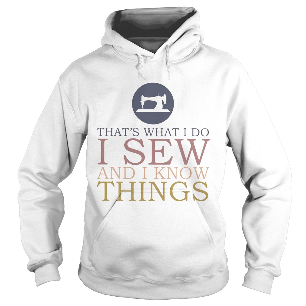 Thats what I do I sew and I know things Sewing Hoodie