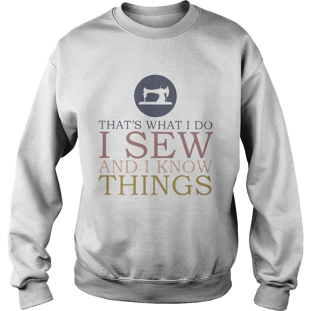 Thats what I do I sew and I know things Sewing Sweatshirt