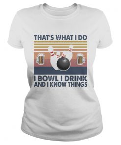 Thats what i do i bowl i drink and i know things  Classic Ladies