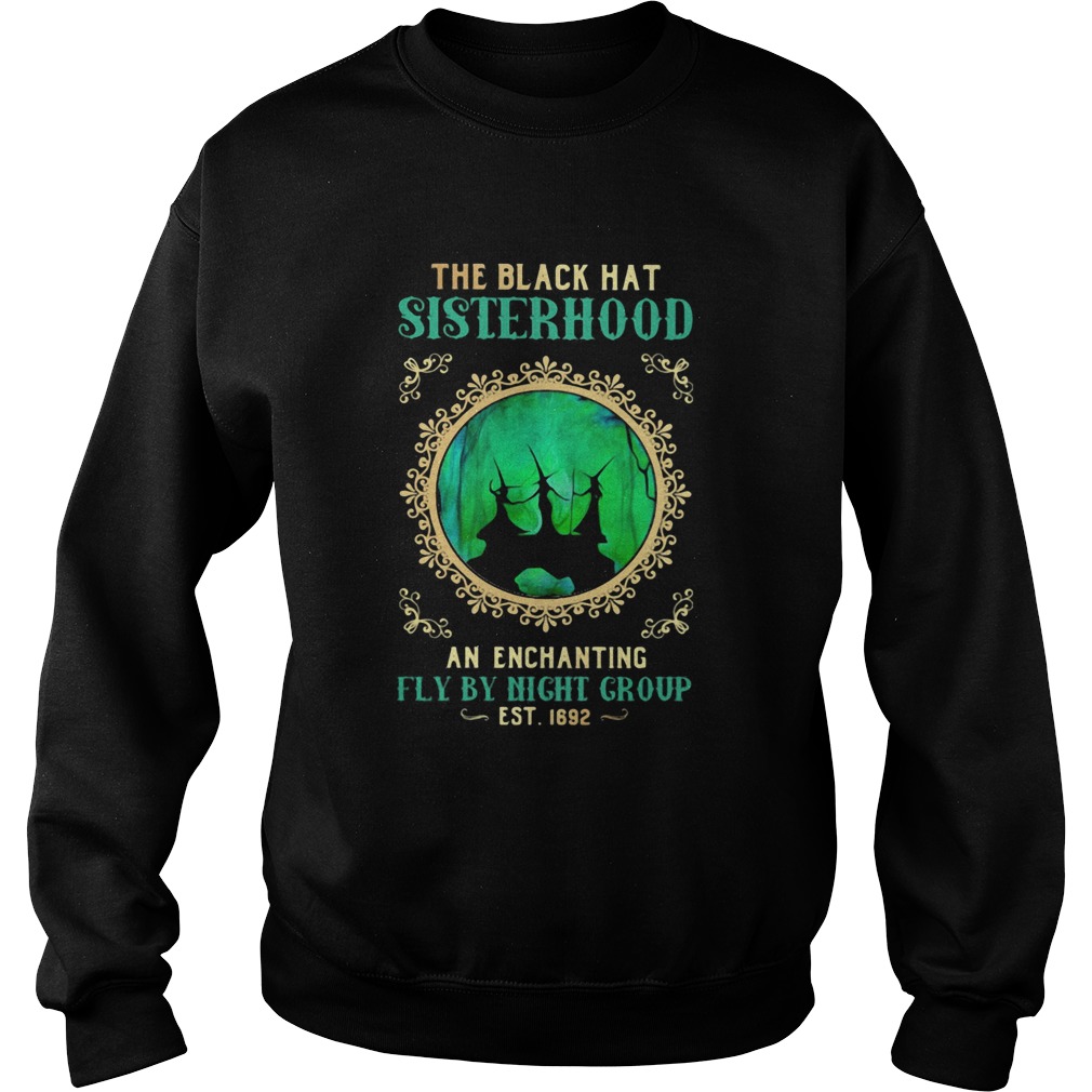 The Black Hat Sisterhood An Enchanting Fly By Night Group Est 1692 Witch Halloween Sweatshirt