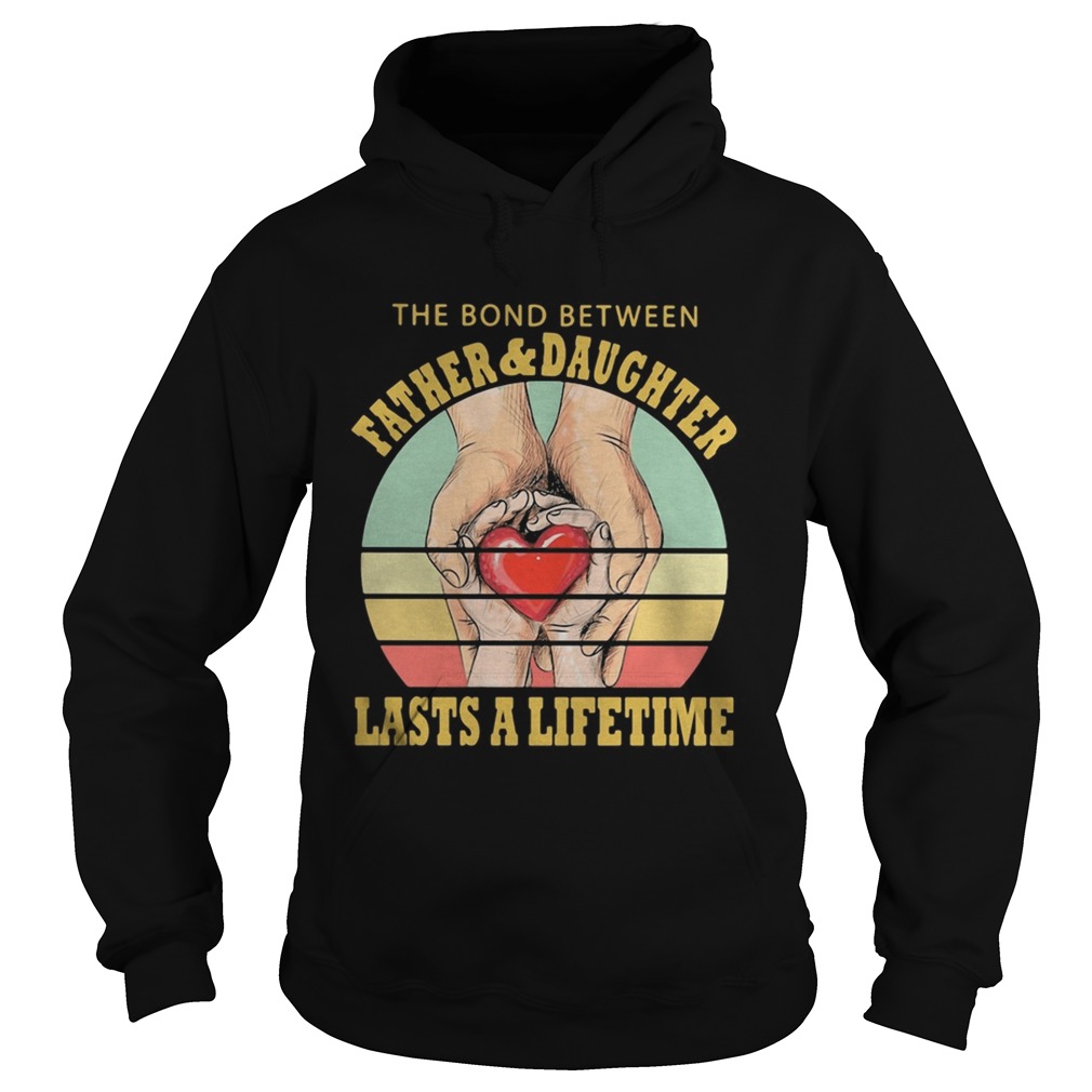 The Bord Between Farther And Daughtrer Lasts A Lifetime Heart Hand Vintage Retro Hoodie