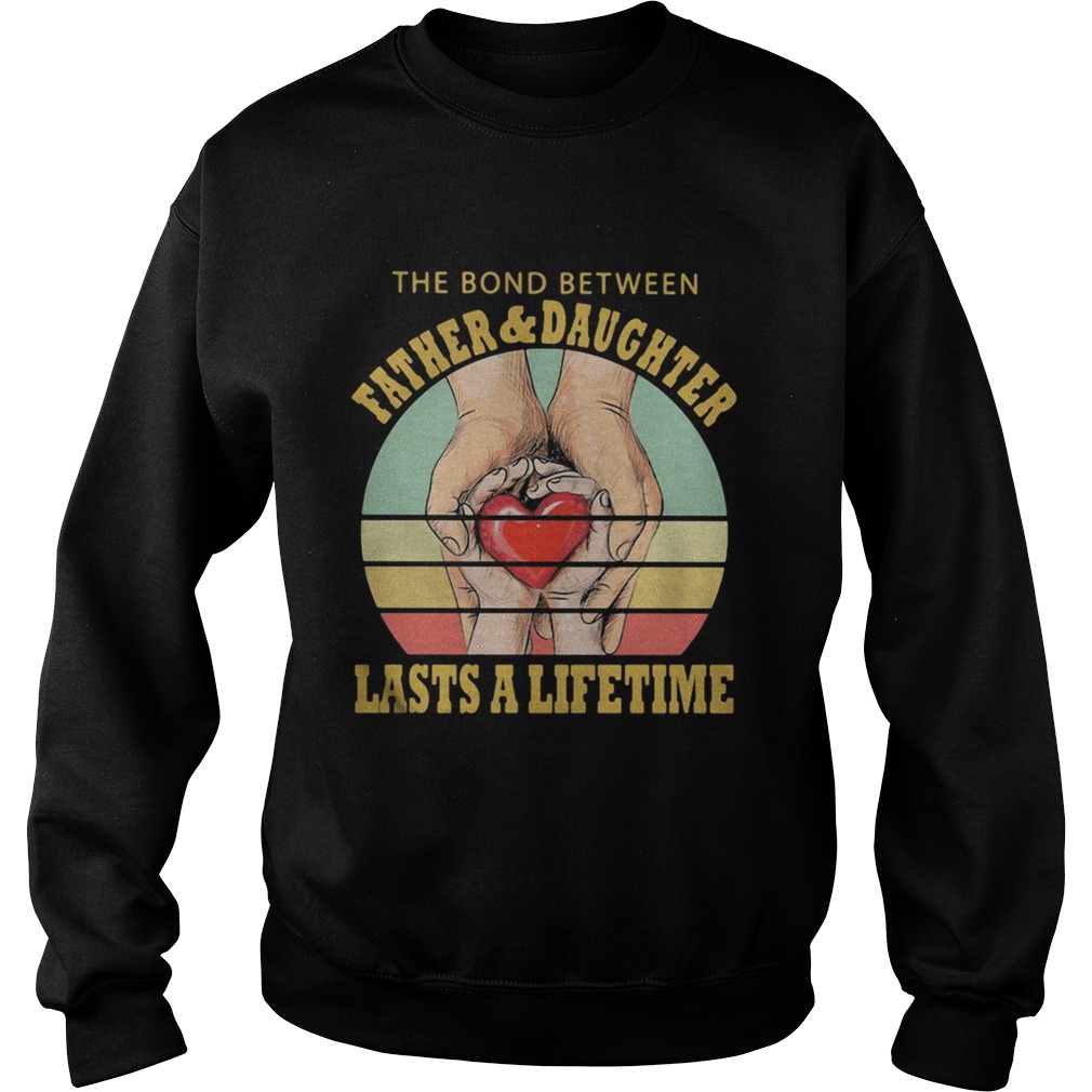 The Bord Between Farther And Daughtrer Lasts A Lifetime Heart Hand Vintage Retro Sweatshirt