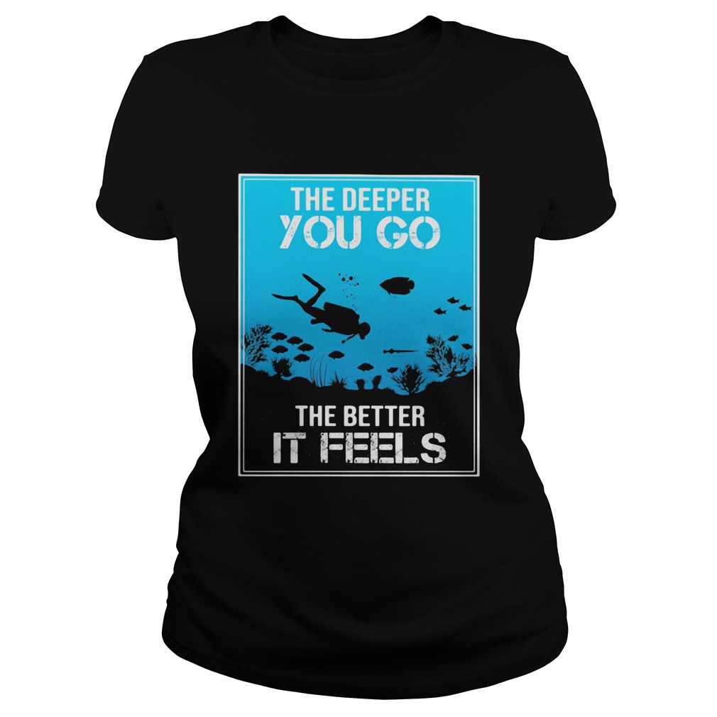 The Deeper You Go The Better It Feels Diver Classic Ladies