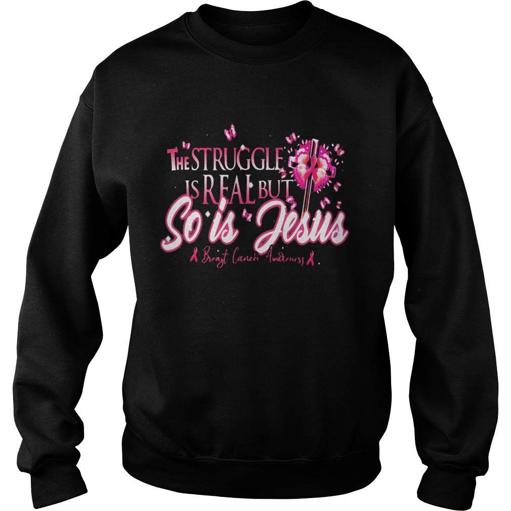 The Struggle Is Real But So Is Jesus Butterfly Cross Flower Pink Sweatshirt